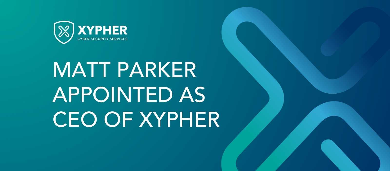 Xypher announcement - Matt Parker Appointed as CEO